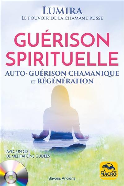 Guérison spirituelle : auto-guérison chamanique et régénération