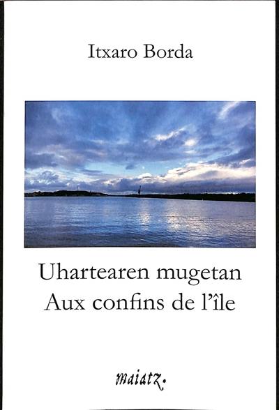 Uhartearen mugetan. Aux confins de l'île