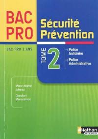 Sécurité, prévention : bac pro 3 ans. Vol. 2. Police judiciaire, police administrative