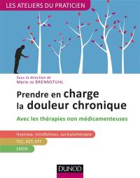 Prendre en charge la douleur chronique avec les thérapies non médicamenteuses : hypnose, mindfulness, auriculothérapie, TCC, ACT, EFT, EMDR