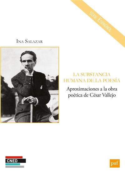 La substancia humana de la poesia : aproximaciones a la obra poética de César Vallejo