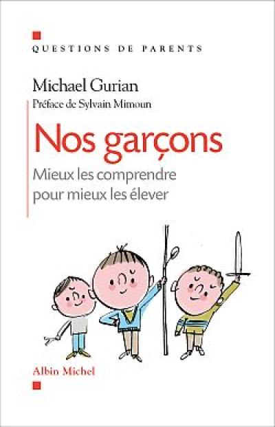 Nos garçons : mieux les comprendre pour mieux les élever