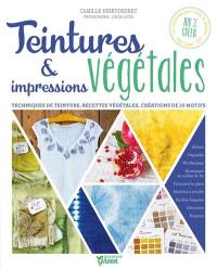 Teintures et impressions végétales : techniques de teinture, recettes végétales, créations de 10 motifs