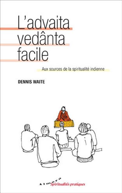 L'advaita vedânta facile : aux sources de la spiritualité indienne