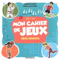 Mon cahier de jeux : défis sportifs : dès 7 ans