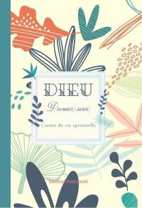 Dieu : premier servi : carnet de vie spirituelle