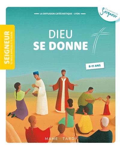 Seigneur tu nous appelles à te suivre, 8-11 ans. Vol. 7. Dieu se donne