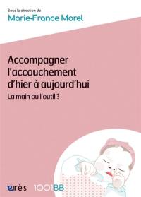 Accompagner l'accouchement d'hier à aujourd'hui : la main ou l'outil ?