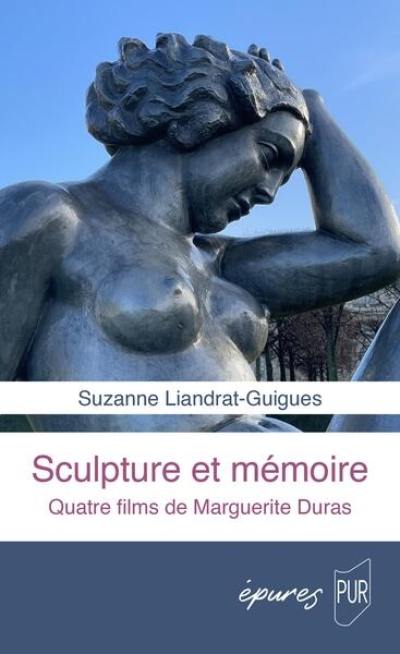 Sculpture et mémoire : quatre films de Marguerite Duras