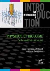 Physique et biologie : de la molécule au vivant