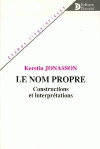 Le Nom propre : constructions et interprétations