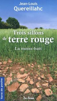 Trois sillons de terre rouge. Vol. 1. La moiss-batt