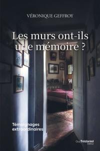 Les murs ont-ils une mémoire ? : témoignages extraordinaires