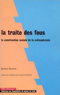 La traite des fous : la construction sociale de la schizophrénie