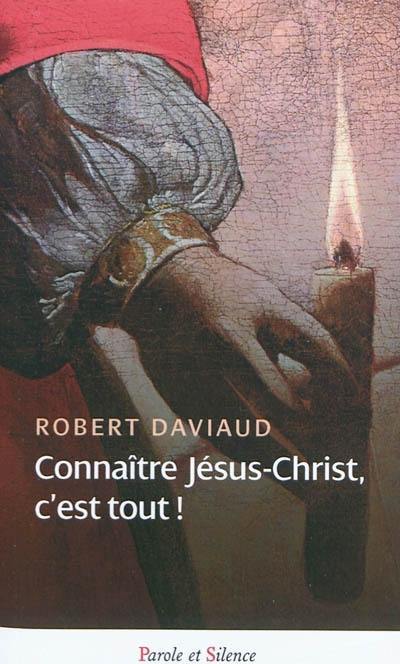 Connaître Jésus-Christ, c'est tout !