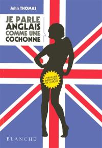 Je parle anglais comme une cochonne