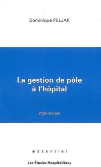 La gestion de pôle à l'hôpital : vade-mecum