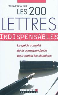 Les 200 lettres indispensables : le guide complet de la correspondance pour toutes les situations