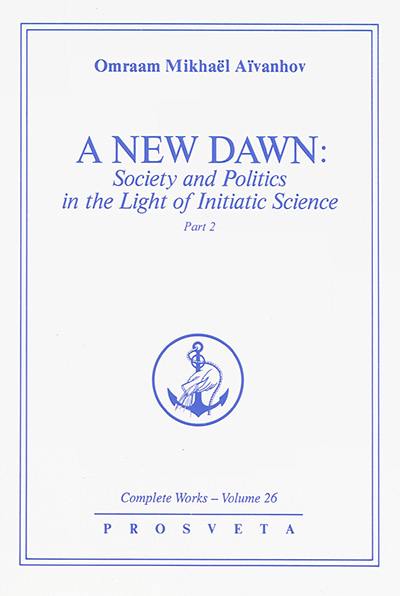 Complete works. Vol. 26. A new dawn : society and politics in the light of initiatic science. Vol. 2