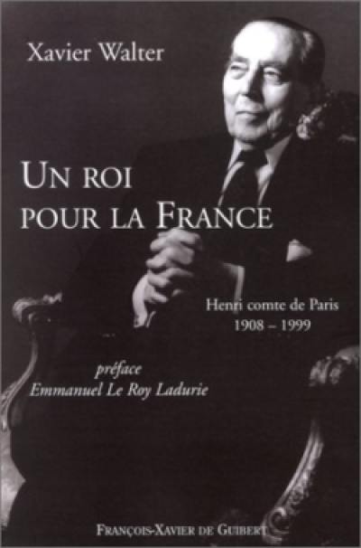 Un roi pour la France : Henri comte de Paris, 1908-1999