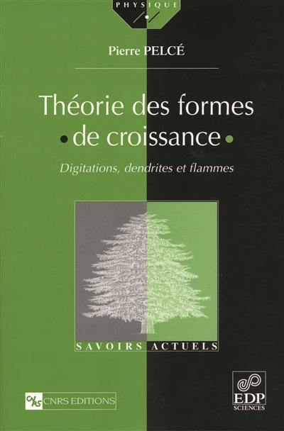 Théorie des formes de croissance : digitations, dendrites et flammes