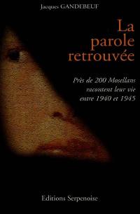 La parole retrouvée : près de 200 Mosellans racontent leur vie entre 1940 et 1945