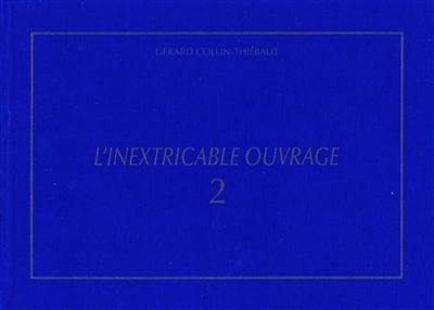 L'inextricable ouvrage : catalogue raisonné. Vol. 2. 1971-1980