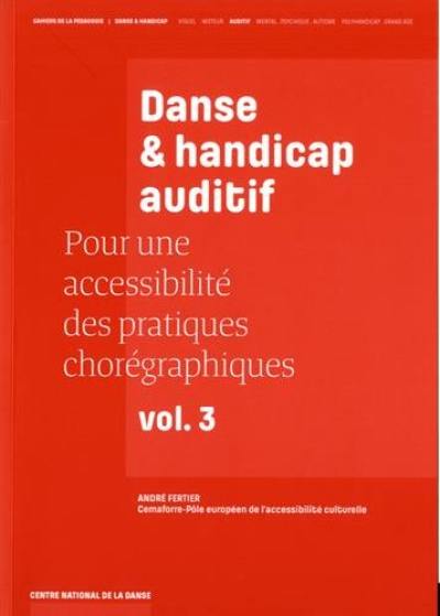 Pour une accessibilité des pratiques chorégraphiques. Vol. 3. Danse & handicap auditif