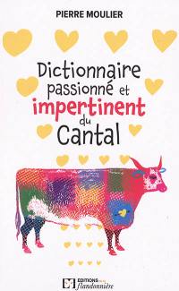 Dictionnaire passionné et impertinent du Cantal : un voyage au coeur de la ruralité