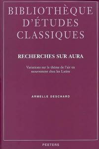 Recherches sur aura : variations sur le thème de l'air en mouvement chez les Latins