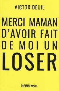 Merci maman d'avoir fait de moi un loser : comment nos parents et l'école nous préparent-ils à l'échec et comment choisir l'alternatif ?