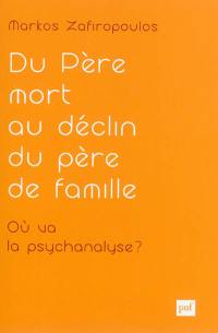 Essais d'anthropologie psychanalytique. Vol. 1. Du père mort au déclin du père de famille en psychanalyse : où va la psychanalyse ? : clinique de la culture