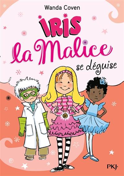 Iris la malice. Vol. 4. Iris la malice se déguise