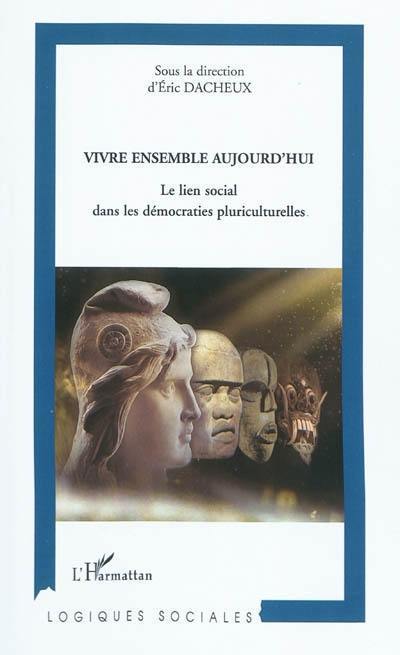 Vivre ensemble aujourd'hui : le lien social dans les démocraties pluriculturelles