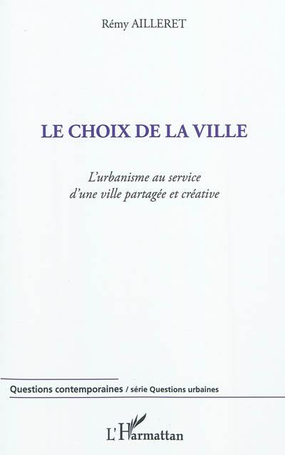 Le choix de la ville : l'urbanisme au service d'une ville partagée et créative