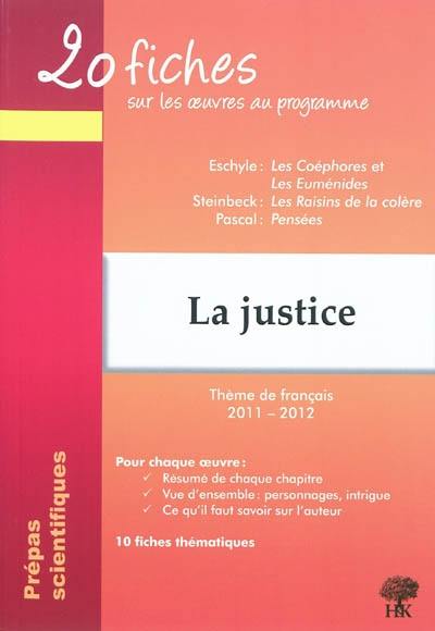 20 fiches sur les oeuvres au programme : la justice : Steinbeck, Les raisins de la colère ; Eschyle, Les Choéphores et Les Euménides ; Pascal, Pensées : thème de français 2011-2012 en prépa scientifique