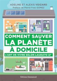 Comment sauver la planète à domicile : l'art de vivre selon Laudato si'