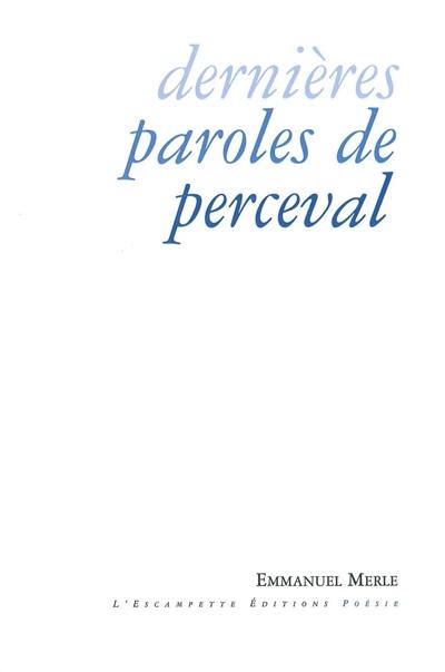 Dernières paroles de Perceval : poèmes