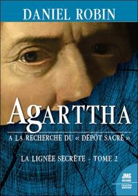 La lignée secrète. Vol. 2. Agarttha : à la recherche du dépôt sacré