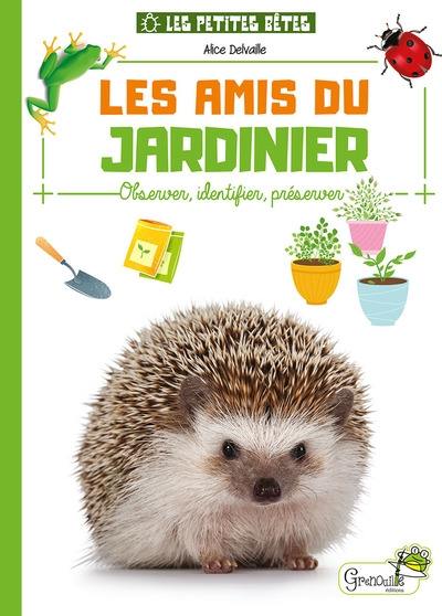 Les amis du jardinier : observer, identifier, préserver