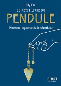 Le petit livre du pendule : découvrez les pouvoirs de la radiesthésie