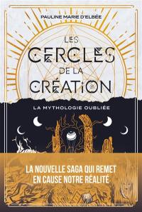 Les cercles de la création. La mythologie oubliée