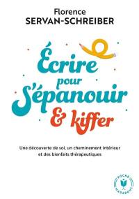 Ecrire pour s'épanouir & kiffer : une découverte de soi, un cheminement intérieur et des bienfaits thérapeutiques