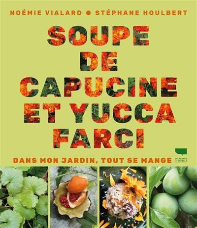 Soupe de capucine et yucca farci : dans mon jardin, tout se mange