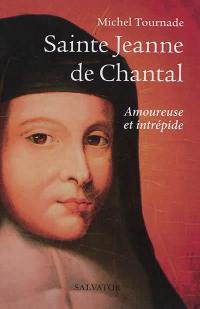 Sainte Jeanne de Chantal : amoureuse et intrépide