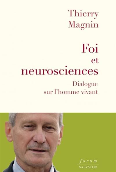 Foi et neurosciences : dialogue sur l'homme vivant