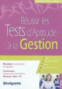 Réussir les tests d'aptitude à la gestion : masters commerce et gestion, concours écoles de commerce, niveau bac +3