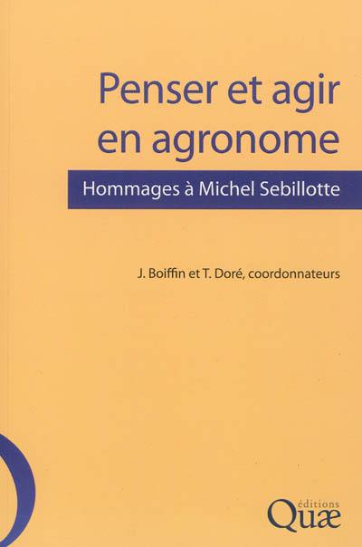 Penser et agir en agronome : hommages à Michel Sebillotte