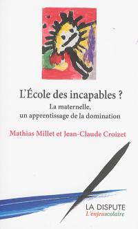 L'école des incapables ? : la maternelle, un apprentissage de la domination