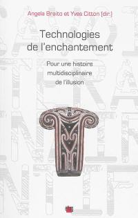 Technologies de l'enchantement : pour une histoire multidisciplinaire de l'illusion